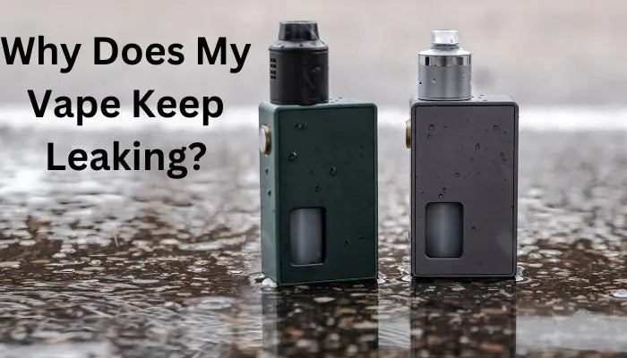 Why-Does-My-Vape-Keep-Leaking VSZN