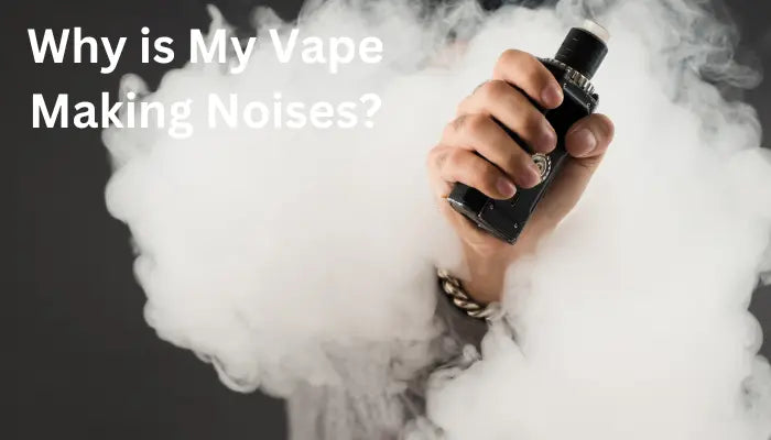 Why-is-My-Vape-Making-Noises VSZN